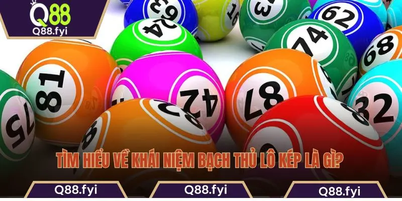 Tìm hiểu về khái niệm bạch thủ lô kép là gì?