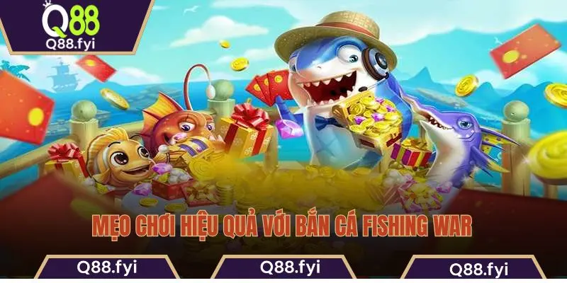 Mẹo chơi hiệu quả với bắn cá Fishing War