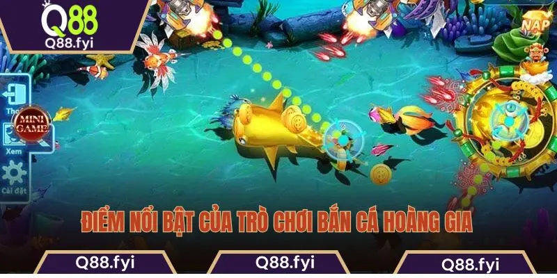 Điểm nổi bật của trò chơi Bắn Cá Hoàng Gia