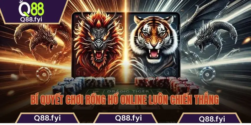Bí quyết chơi Rồng Hổ online luôn chiến thắng
