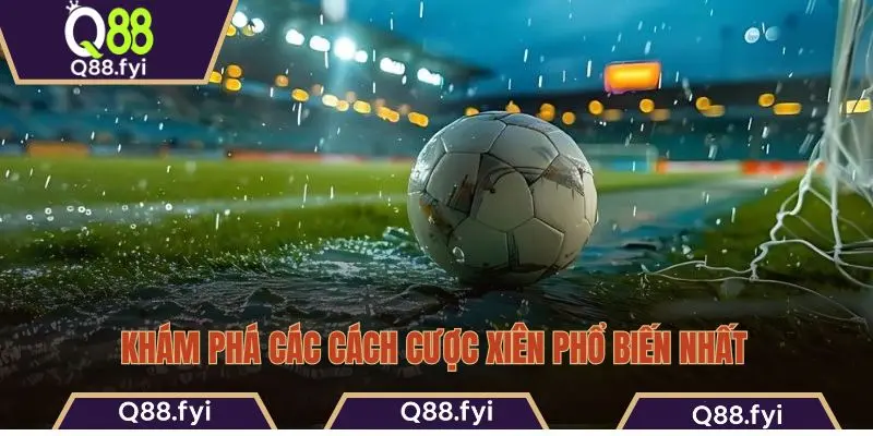 Khám phá các cách cược xiên phổ biến nhất