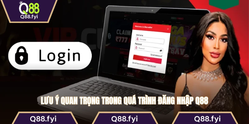 Lưu ý quan trọng trong quá trình đăng nhập Q88