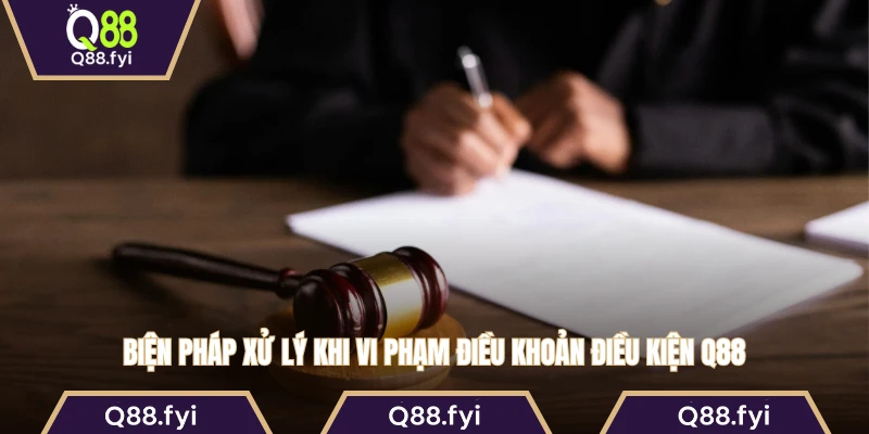 Biện pháp xử lý khi vi phạm điều khoản điều kiện Q88
