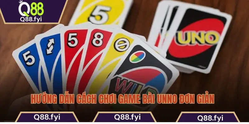 Hướng dẫn cách chơi game bài Unno đơn giản