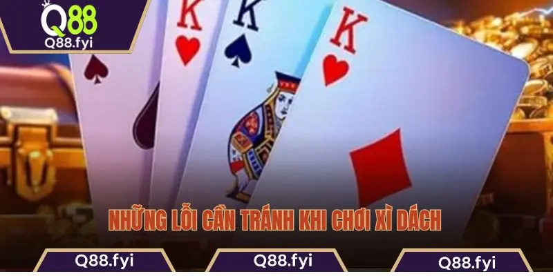 Những lỗi cần tránh khi chơi xì dách