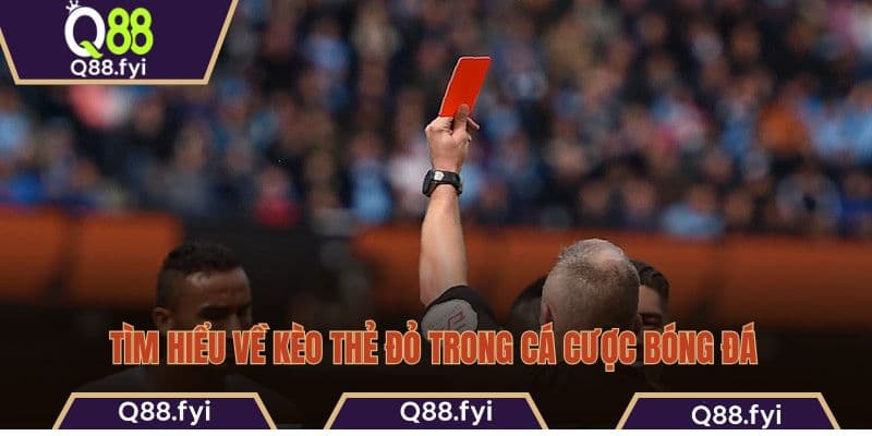 Tìm hiểu về kèo thẻ đỏ trong cá cược bóng đá
