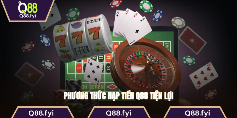 Phương thức nạp tiền Q88 tiện lợi