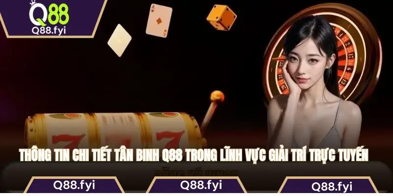 Thông tin chi tiết tân binh Q88 trong lĩnh vực giải trí trực tuyến