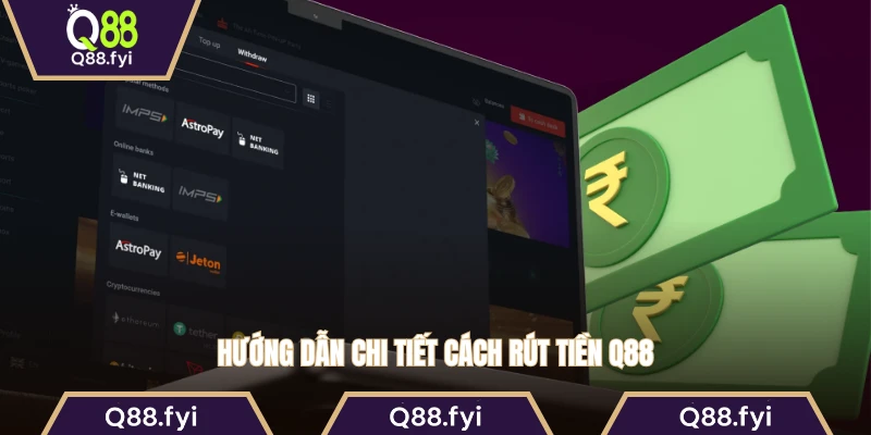 Hướng dẫn chi tiết cách rút tiền Q88