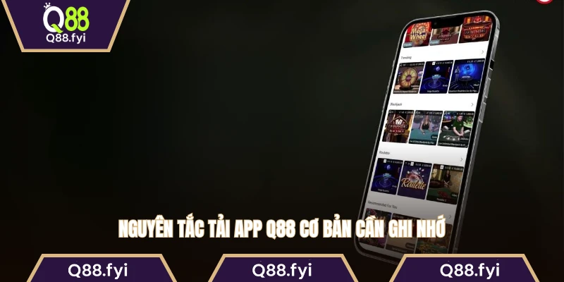 Nguyên tắc tải app Q88 cơ bản cần ghi nhớ