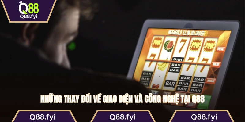 Những thay đổi về giao diện và công nghệ tại Q88