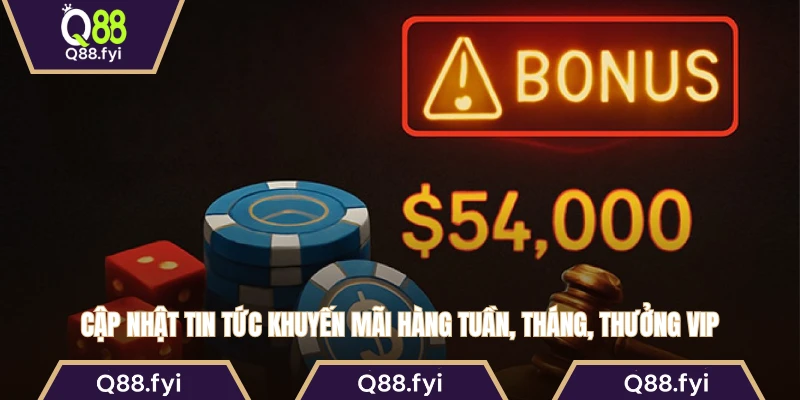 Cập nhật tin tức khuyến mãi hàng tuần, tháng, thưởng VIP