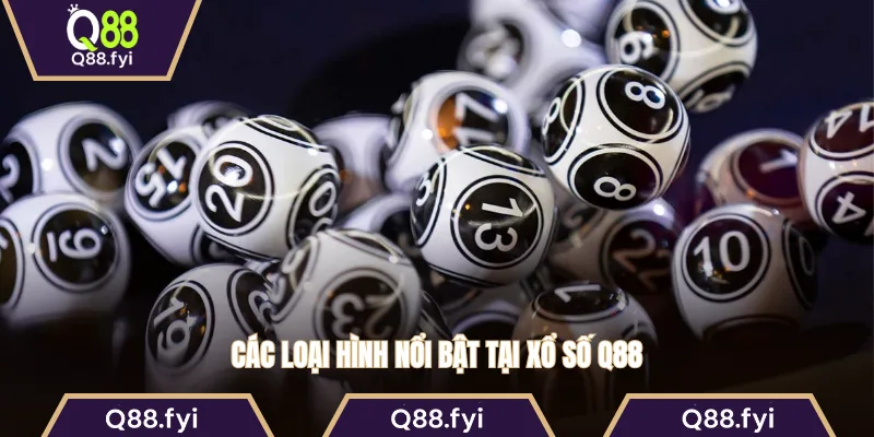 Các loại hình nổi bật tại xổ số Q88